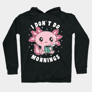 Funny I Don´t Do Mornings Grumpy Axolotl Drinking Coffee Hoodie